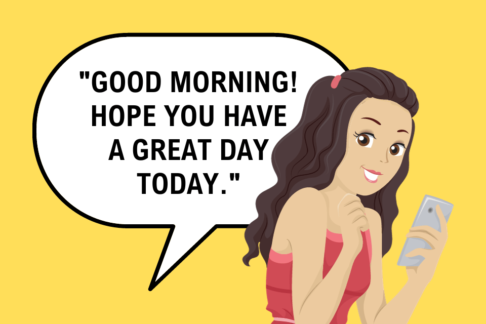 Good morning! Hope you have a great day today.