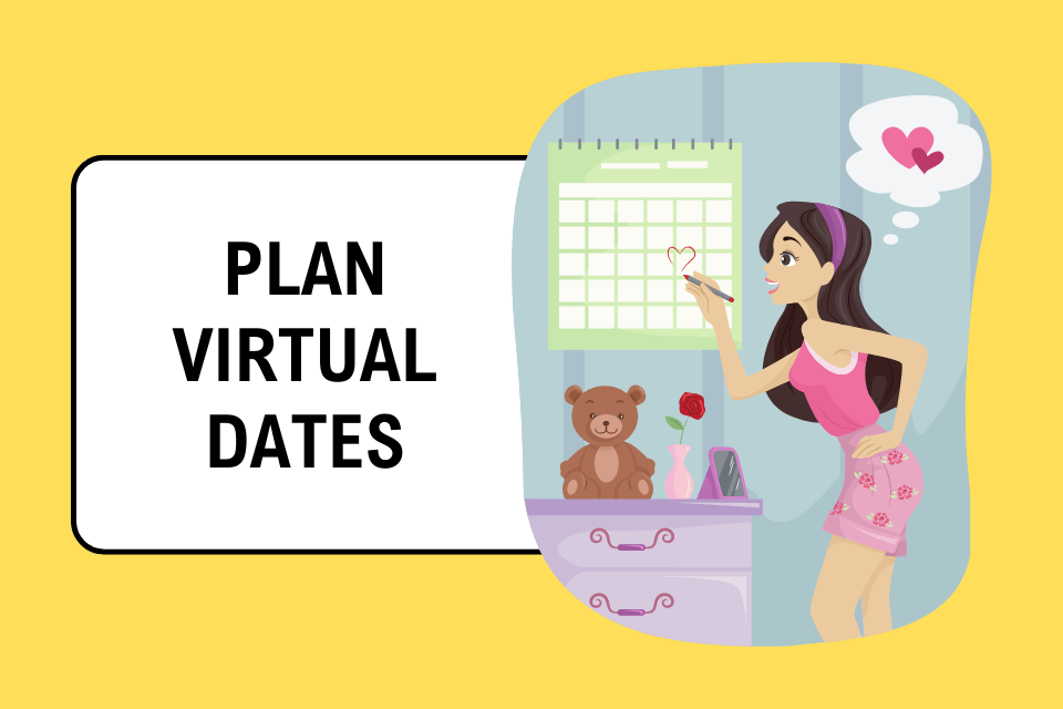 Plan virtual dates as a small gesture.